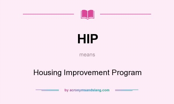 What does HIP mean? It stands for Housing Improvement Program