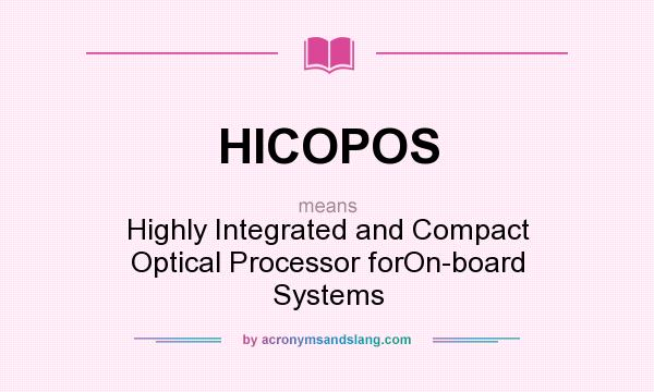 What does HICOPOS mean? It stands for Highly Integrated and Compact Optical Processor forOn-board Systems