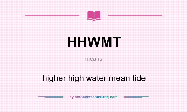 What does HHWMT mean? It stands for higher high water mean tide