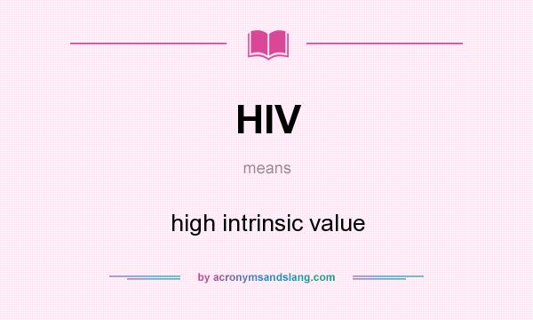 What does HIV mean? It stands for high intrinsic value