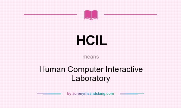 What does HCIL mean? It stands for Human Computer Interactive Laboratory