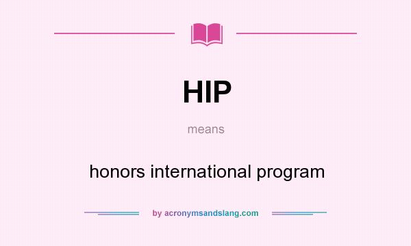 What does HIP mean? It stands for honors international program