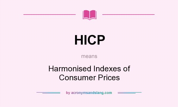 What does HICP mean? It stands for Harmonised Indexes of Consumer Prices