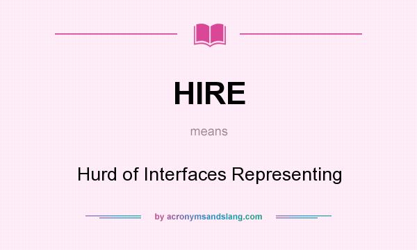 What does HIRE mean? It stands for Hurd of Interfaces Representing