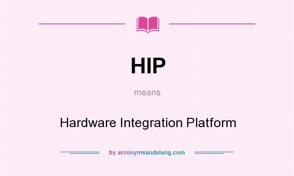 What does HIP mean? It stands for Hardware Integration Platform
