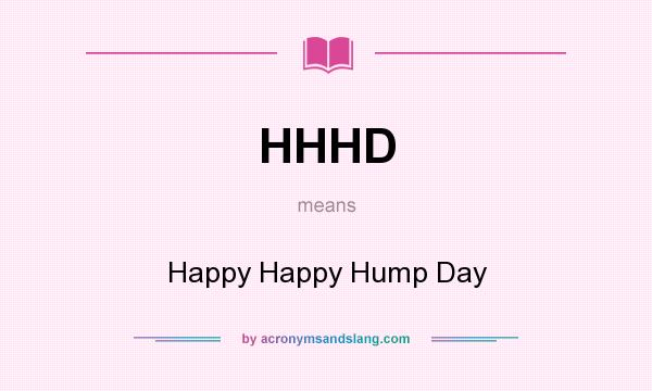 What does HHHD mean? It stands for Happy Happy Hump Day