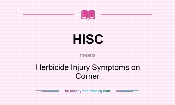 What does HISC mean? It stands for Herbicide Injury Symptoms on Corner