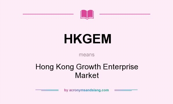 What does HKGEM mean? It stands for Hong Kong Growth Enterprise Market