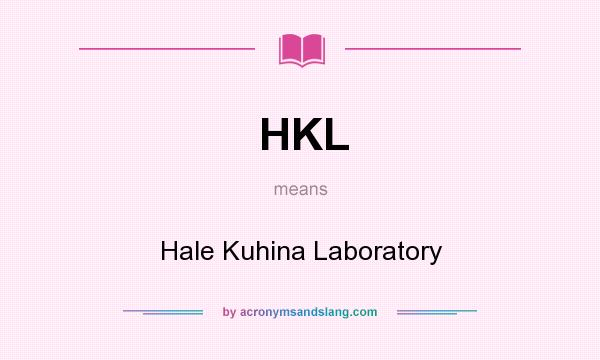 What does HKL mean? It stands for Hale Kuhina Laboratory