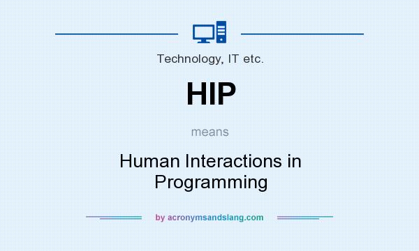 What does HIP mean? It stands for Human Interactions in Programming