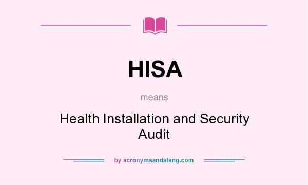 What does HISA mean? It stands for Health Installation and Security Audit