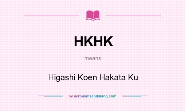 What does HKHK mean? It stands for Higashi Koen Hakata Ku