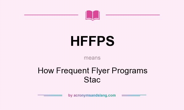 What does HFFPS mean? It stands for How Frequent Flyer Programs Stac