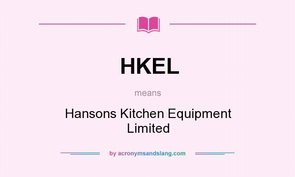What does HKEL mean? It stands for Hansons Kitchen Equipment Limited