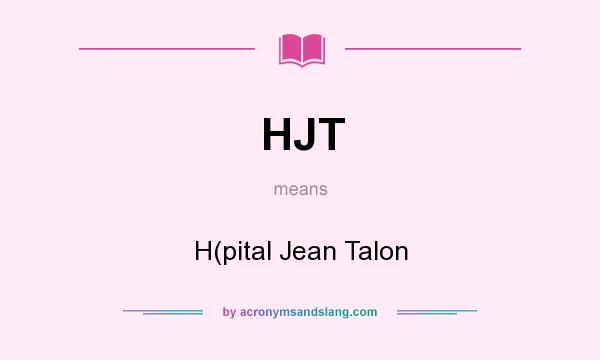 What does HJT mean? It stands for H(pital Jean Talon