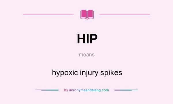 What does HIP mean? It stands for hypoxic injury spikes