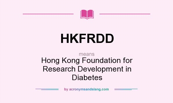 What does HKFRDD mean? It stands for Hong Kong Foundation for Research Development in Diabetes