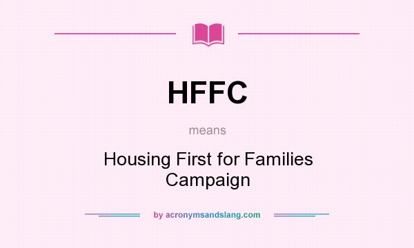 What does HFFC mean? It stands for Housing First for Families Campaign