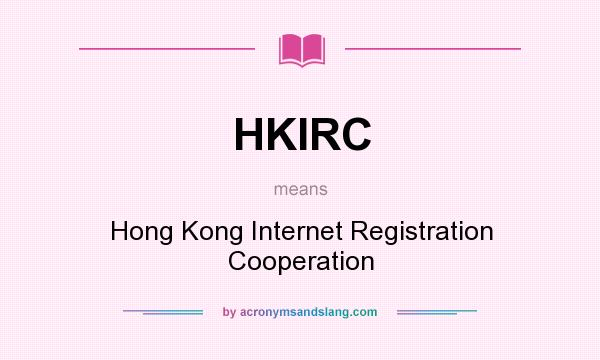 What does HKIRC mean? It stands for Hong Kong Internet Registration Cooperation