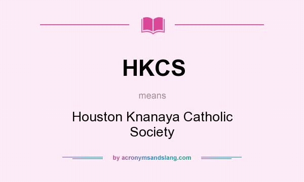What does HKCS mean? It stands for Houston Knanaya Catholic Society