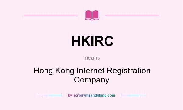 What does HKIRC mean? It stands for Hong Kong Internet Registration Company
