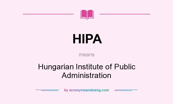What does HIPA mean? It stands for Hungarian Institute of Public Administration