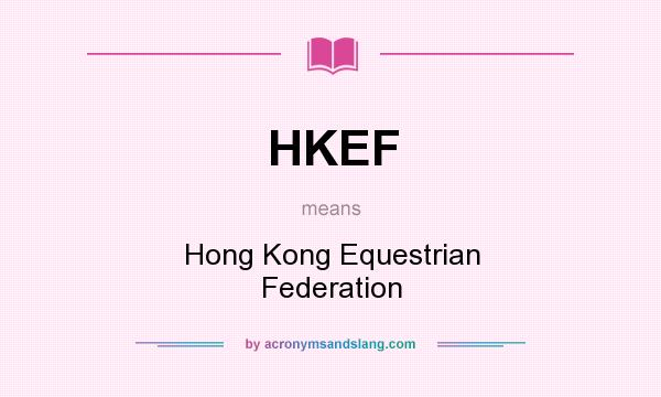 What does HKEF mean? It stands for Hong Kong Equestrian Federation