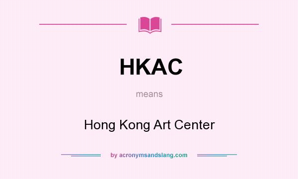 What does HKAC mean? It stands for Hong Kong Art Center