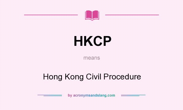 What does HKCP mean? It stands for Hong Kong Civil Procedure