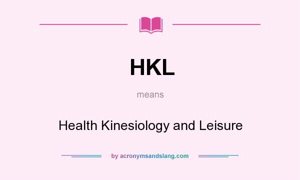 What does HKL mean? It stands for Health Kinesiology and Leisure
