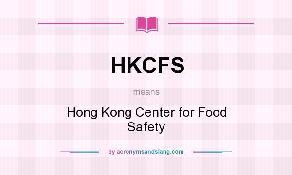 What does HKCFS mean? It stands for Hong Kong Center for Food Safety
