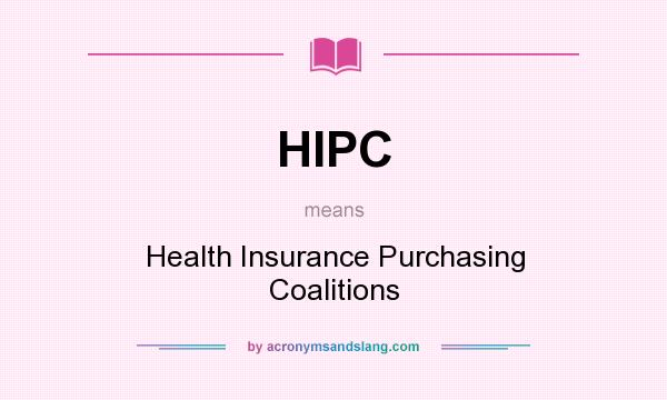 What does HIPC mean? It stands for Health Insurance Purchasing Coalitions