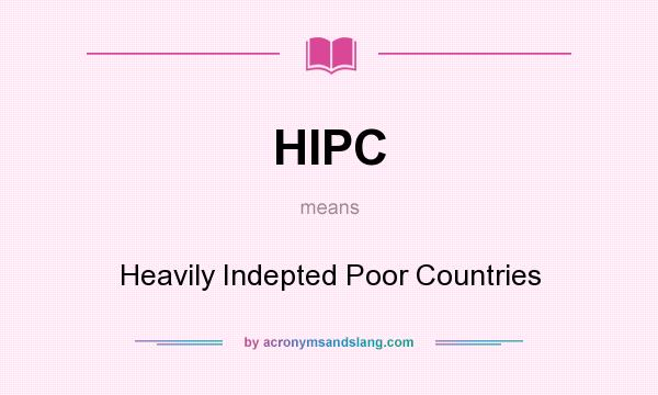 What does HIPC mean? It stands for Heavily Indepted Poor Countries