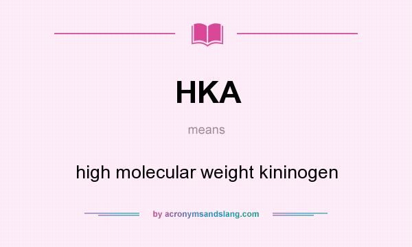 What does HKA mean? It stands for high molecular weight kininogen
