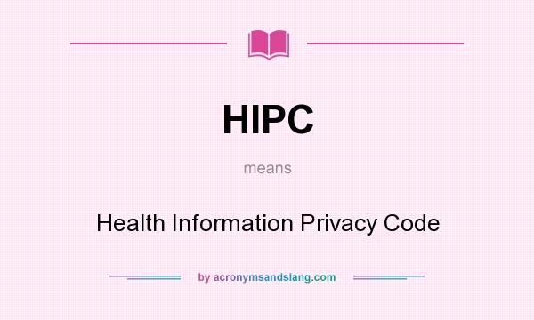 What does HIPC mean? It stands for Health Information Privacy Code