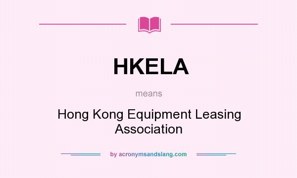 What does HKELA mean? It stands for Hong Kong Equipment Leasing Association