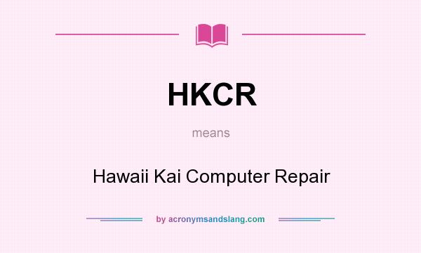 What does HKCR mean? It stands for Hawaii Kai Computer Repair