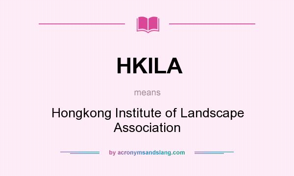What does HKILA mean? It stands for Hongkong Institute of Landscape Association