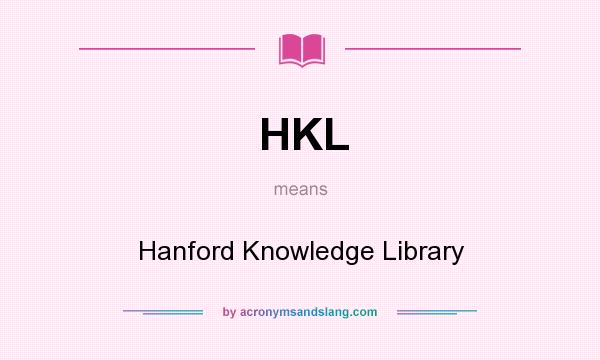 What does HKL mean? It stands for Hanford Knowledge Library