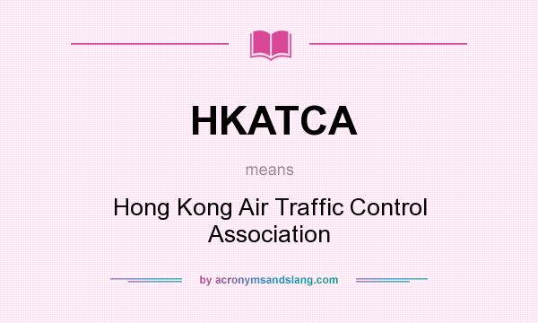 What does HKATCA mean? It stands for Hong Kong Air Traffic Control Association