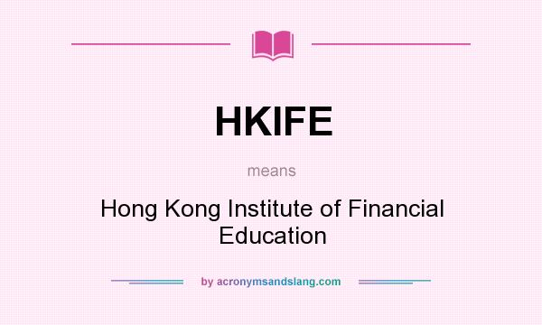 What does HKIFE mean? It stands for Hong Kong Institute of Financial Education