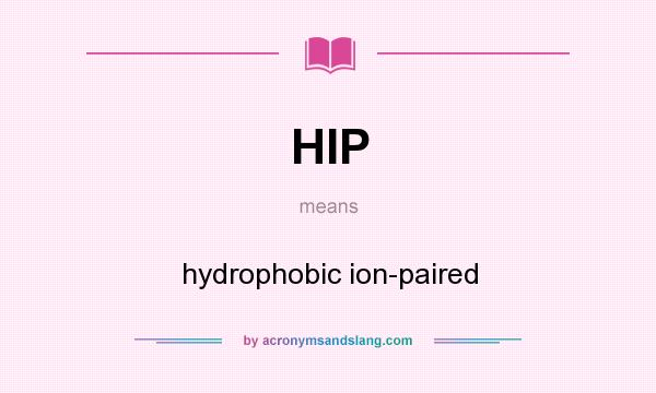 What does HIP mean? It stands for hydrophobic ion-paired