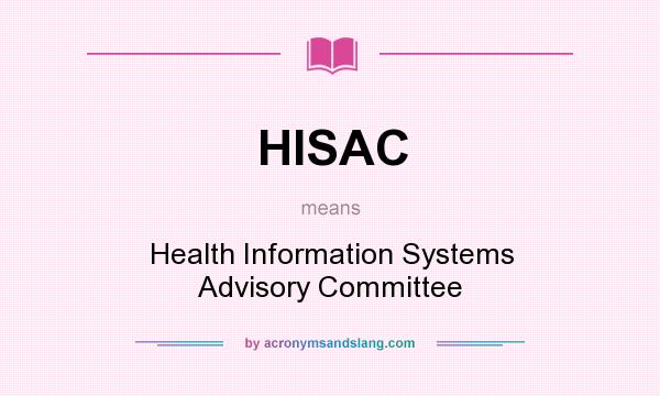 What does HISAC mean? It stands for Health Information Systems Advisory Committee