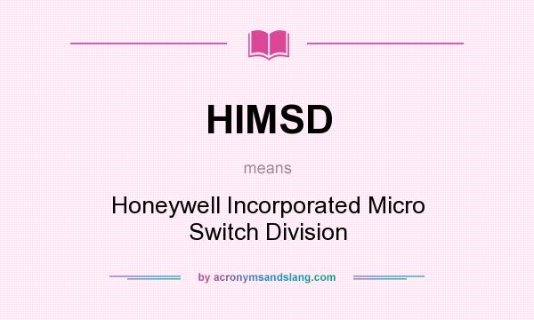 What does HIMSD mean? It stands for Honeywell Incorporated Micro Switch Division
