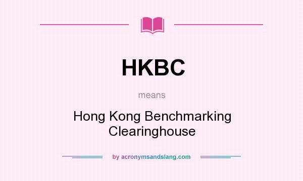What does HKBC mean? It stands for Hong Kong Benchmarking Clearinghouse