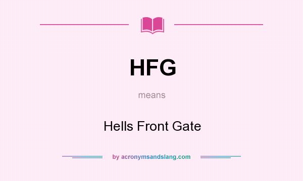 What does HFG mean? It stands for Hells Front Gate