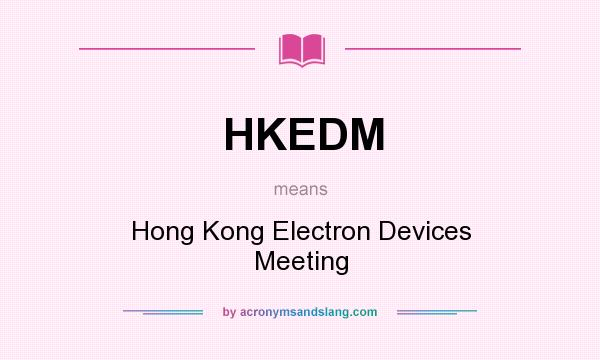 What does HKEDM mean? It stands for Hong Kong Electron Devices Meeting
