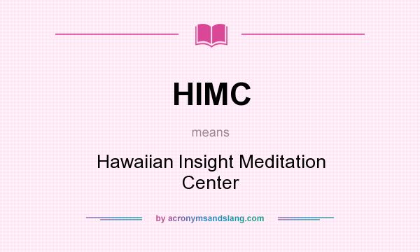 What does HIMC mean? It stands for Hawaiian Insight Meditation Center