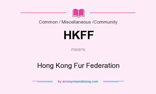 What does HKFF mean? It stands for Hong Kong Fur Federation