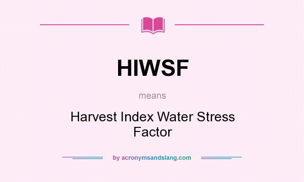 What does HIWSF mean? It stands for Harvest Index Water Stress Factor